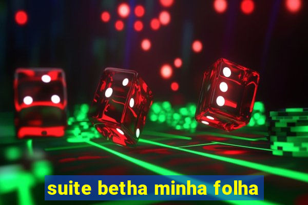 suite betha minha folha